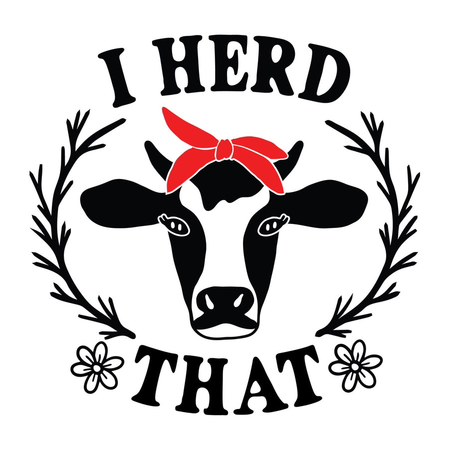 I Herd That SVG design for Cricut, Silhouette, laser cutting, vinyl, sublimation, shirts, decals, mugs, and DIY craft projects.