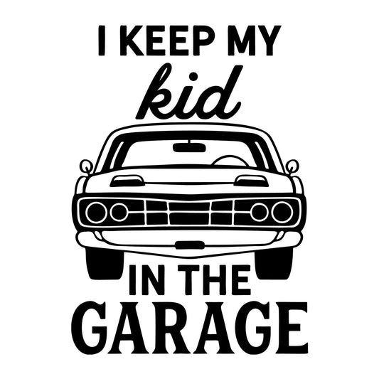 I Keep My Kid In The Garage SVG design for Cricut, Silhouette, laser cutting, vinyl, sublimation, car lover crafts, and DIY projects.