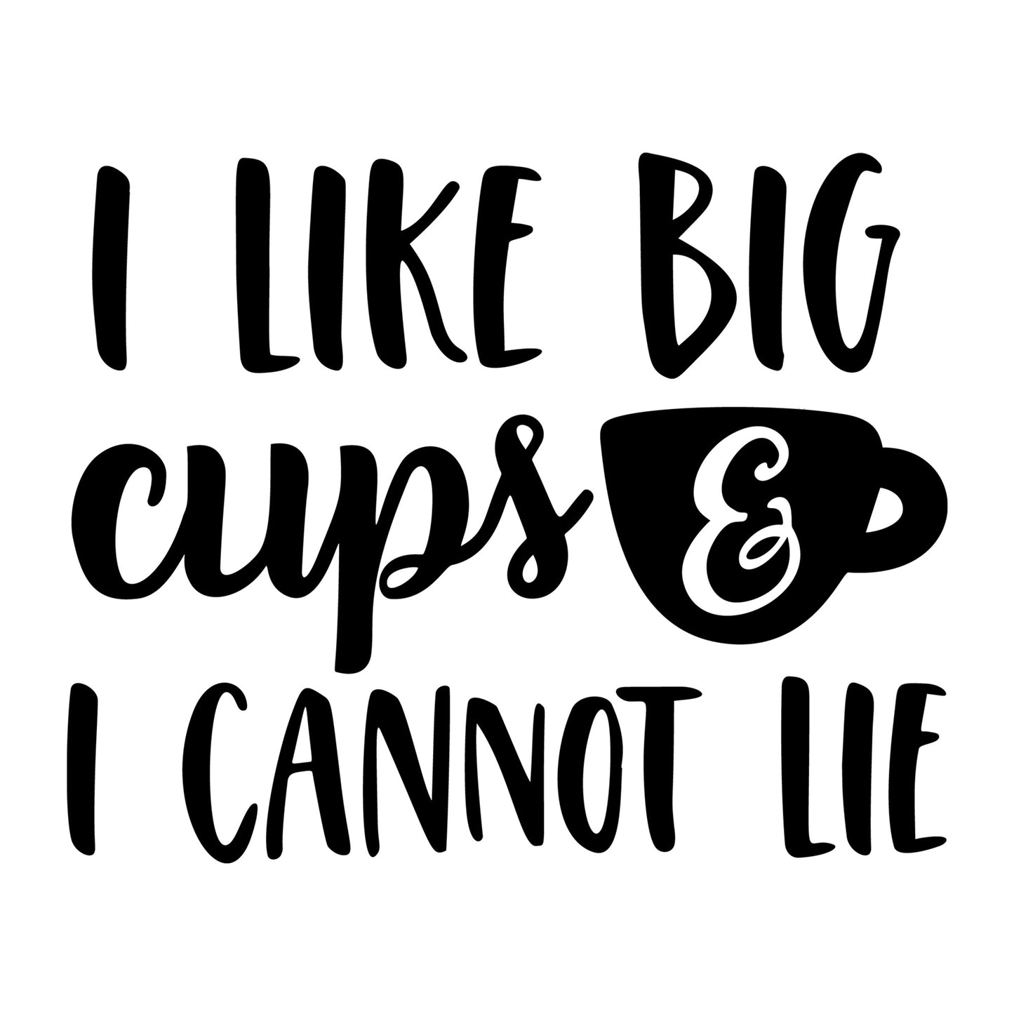 I Like Big Cups And I Cannot Lie SVG design for Cricut, Silhouette, laser cutting, vinyl, sublimation, kitchen crafts, and DIY projects.