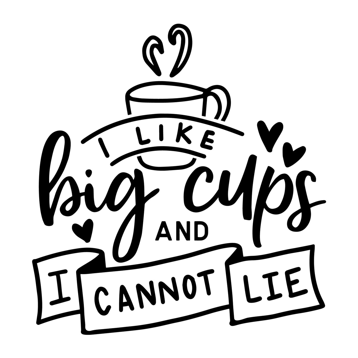 I like big cups and I cannot lie SVG