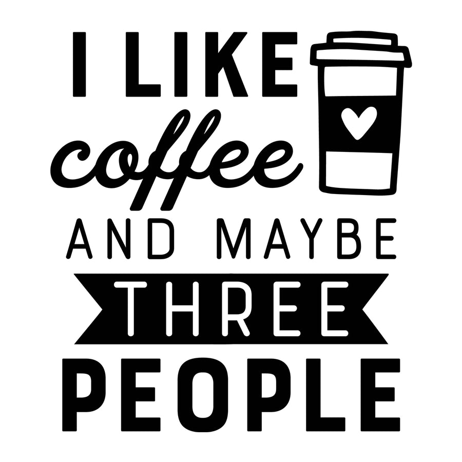I like Coffee and Maybe Three People SVG design for Cricut, Silhouette, laser cutting, vinyl, sublimation, funny shirts, decals, mugs, and DIY craft projects.