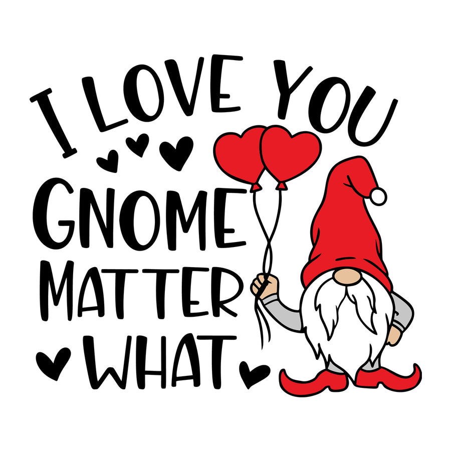 I Love You Gnome Matter What SVG design for Cricut, Silhouette, laser cutting, vinyl, sublimation, Valentine gnome crafts, and DIY projects.