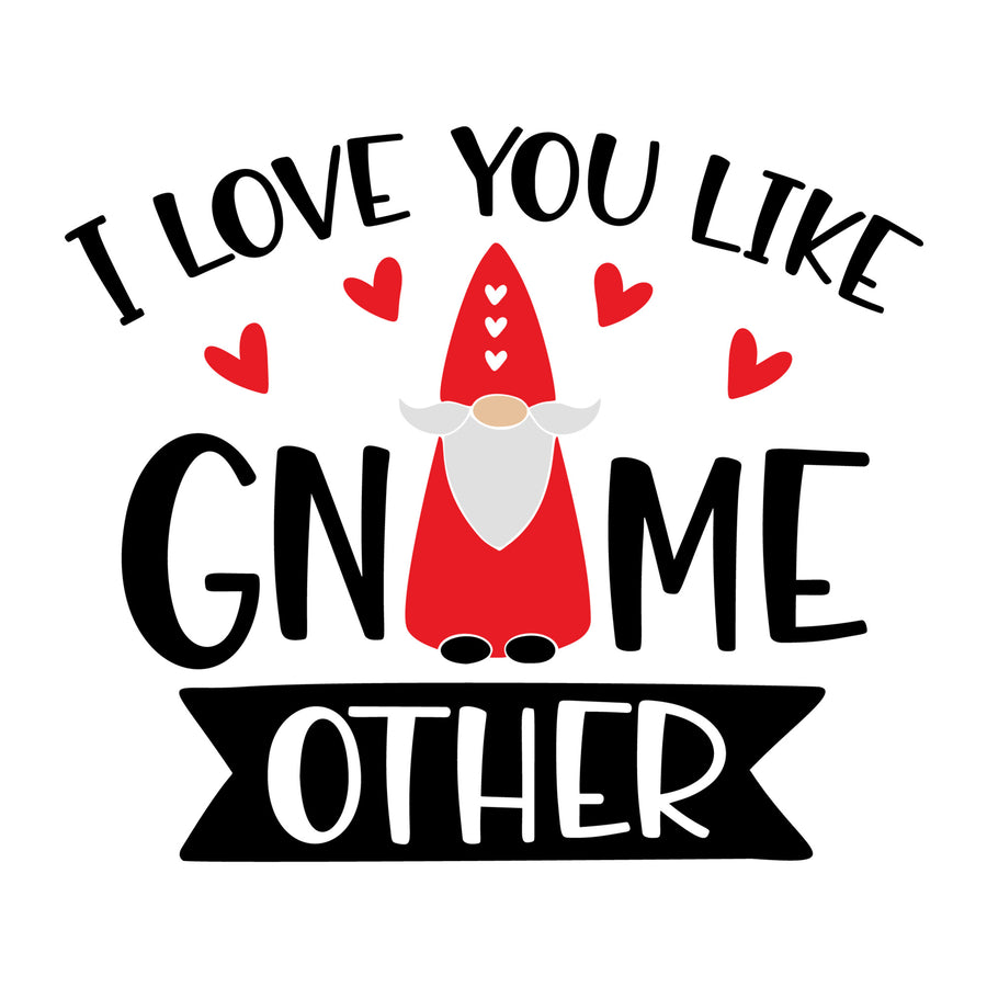 I Love You Like Gnome Other SVG design for Cricut, Silhouette, laser cutting, vinyl, sublimation, Valentine gnome crafts, and DIY projects.