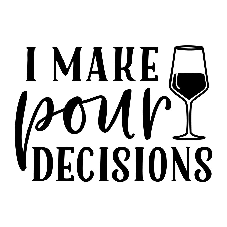 I Make Pour Decisions SVG design for Cricut, Silhouette, wine glasses, tumblers, shirts, signs, decals, and craft projects.
