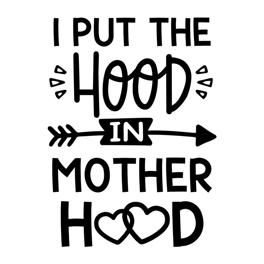 I Put the Hood in Motherhood SVG for Cricut, Silhouette, laser cutting, vinyl, sublimation, mom shirts, decals, mugs, and DIY craft projects.