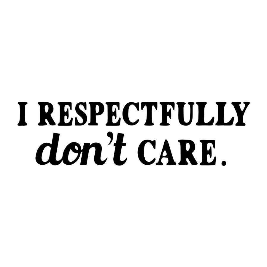 I Respectfully Don't Care SVG for Cricut, Silhouette, laser cutting, vinyl, sublimation, sassy shirts, decals, mugs, and DIY craft projects.