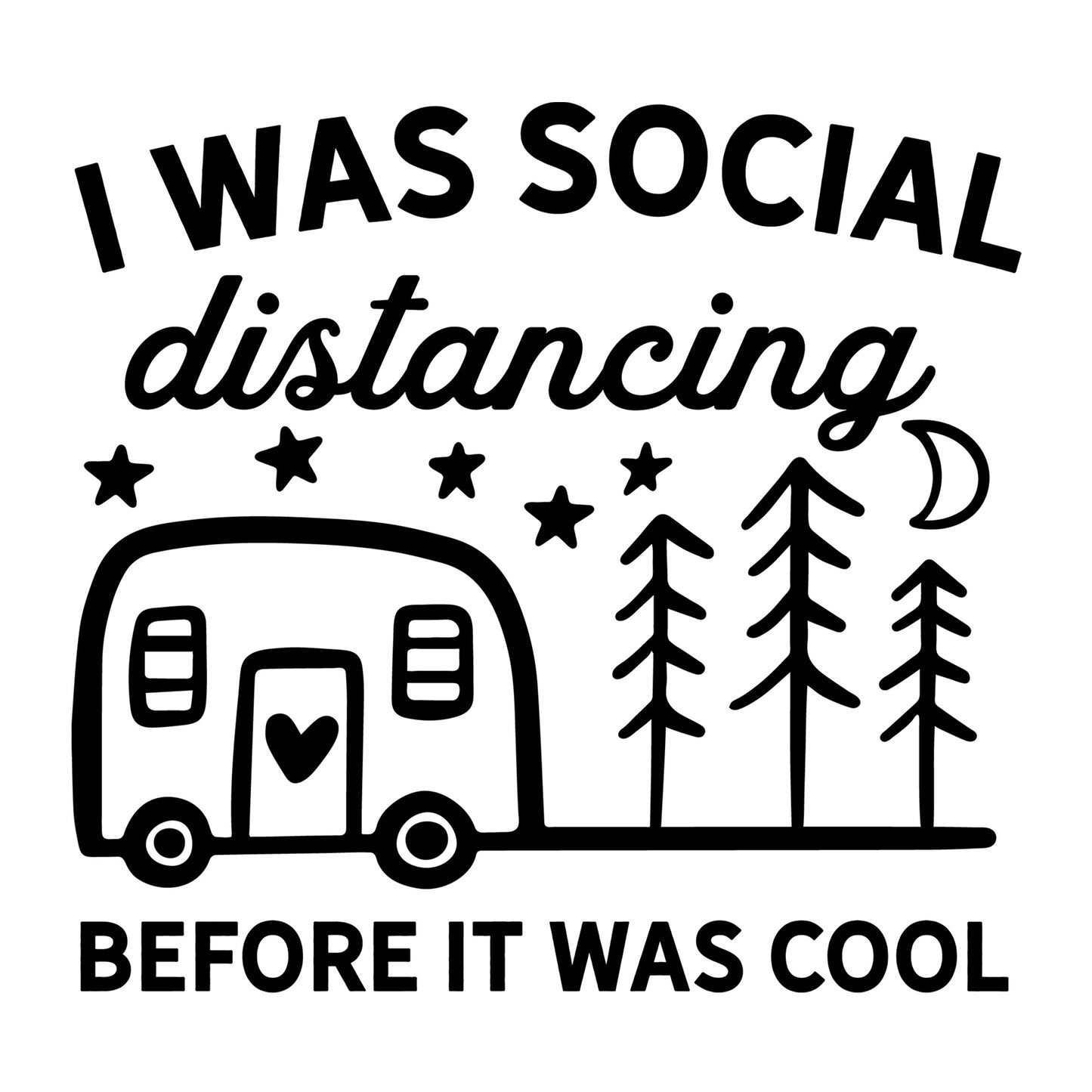 I Was Social Distancing Before it Was Cool SVG design for Cricut, Silhouette, laser cutting, vinyl, sublimation, shirts, decals, mugs, and DIY craft projects.