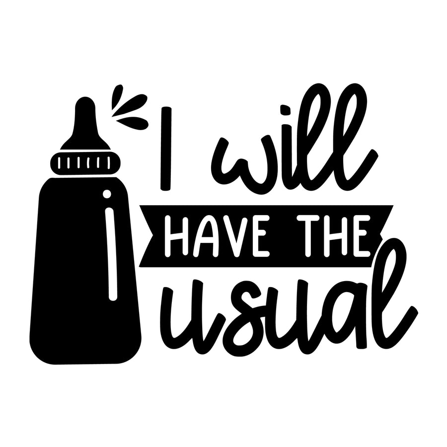 I Will Have the Usual SVG for Cricut, Silhouette, laser cutting, vinyl, sublimation, baby onesies, baby shirts, decals, and DIY craft projects.