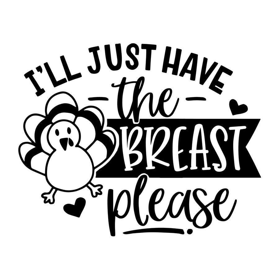 I Will Just Have the Breast Please SVG for Cricut, Silhouette, laser cutting, vinyl, sublimation, Thanksgiving shirts, signs, decals, mugs, and DIY craft projects.