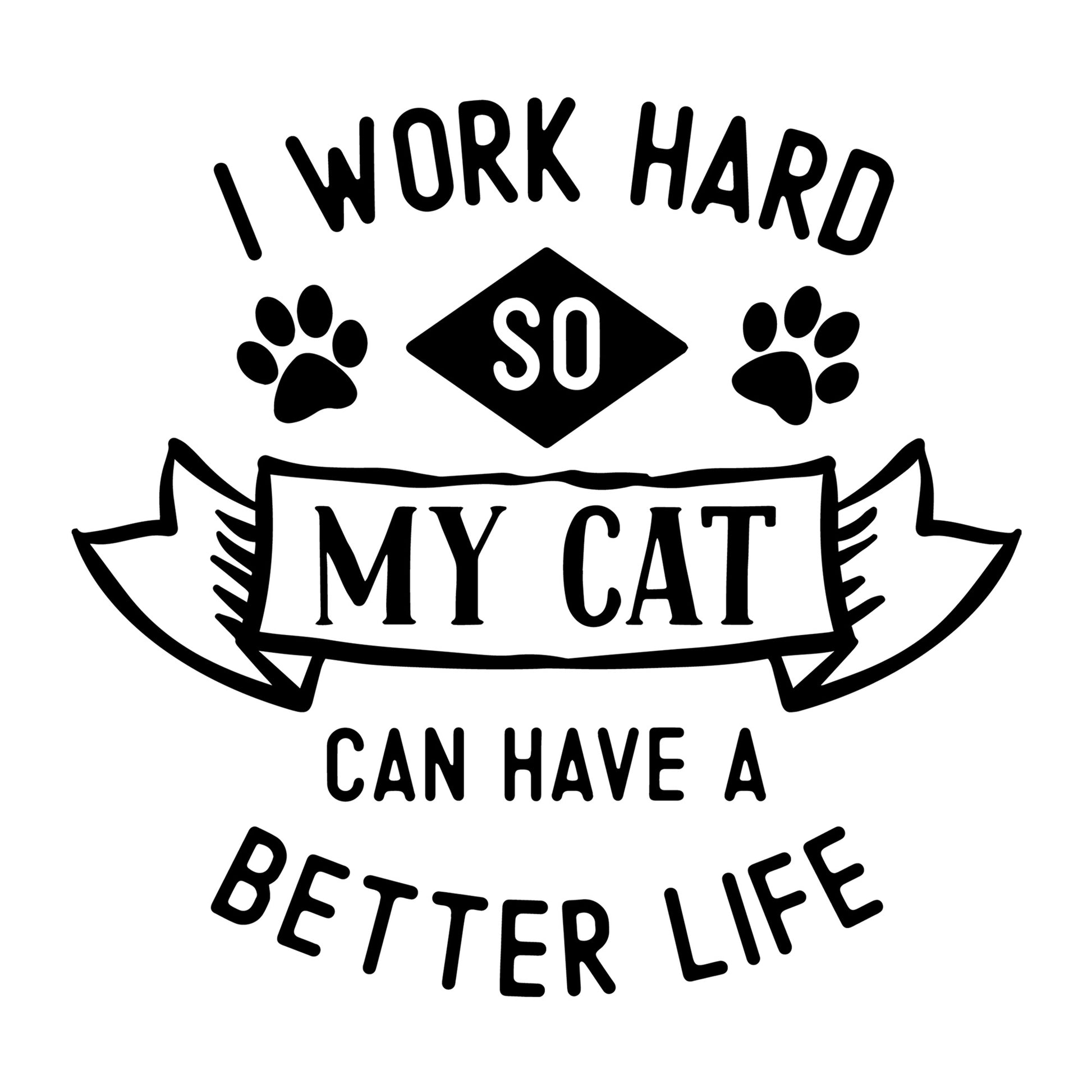 I work hard so my cat SVG