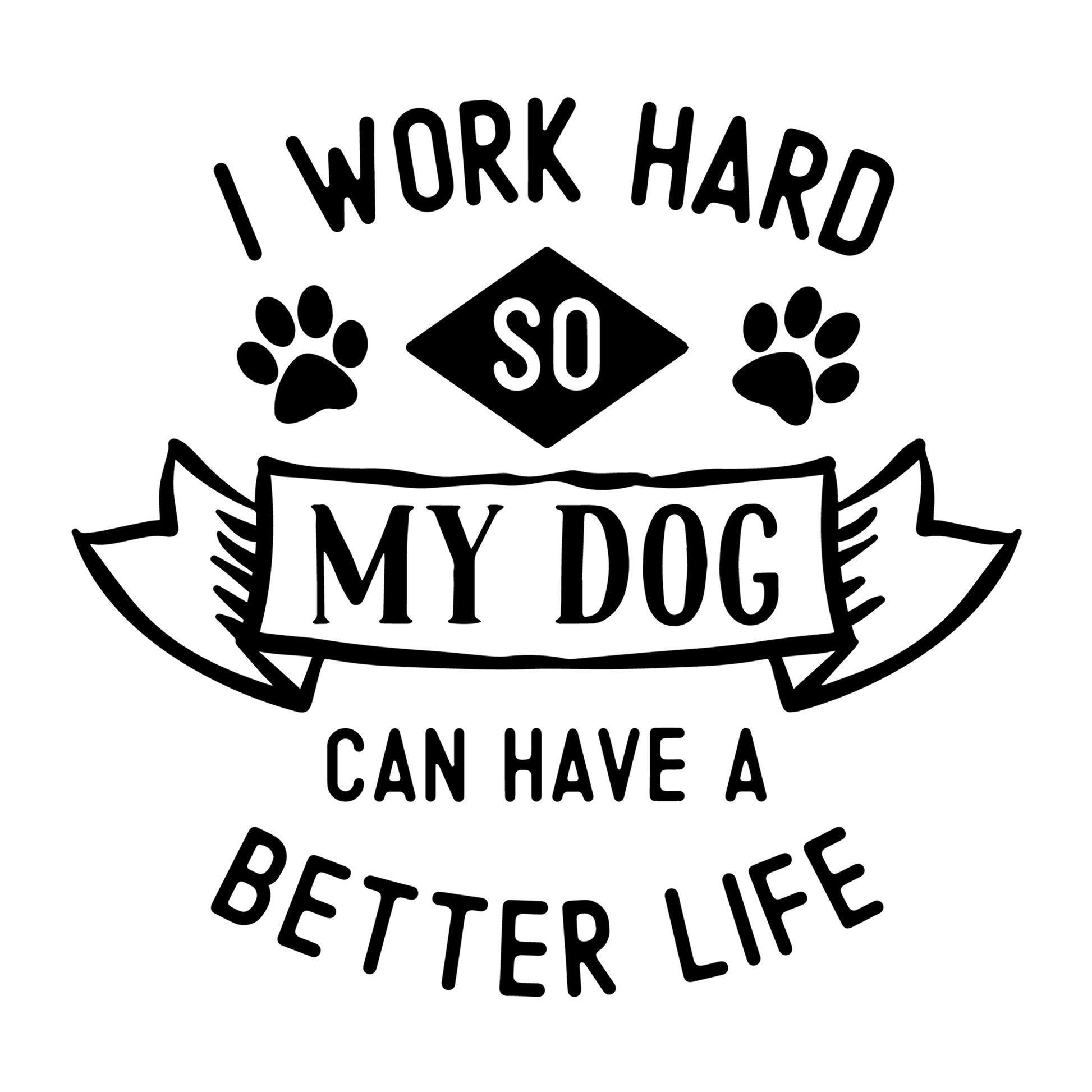 I work hard so my dog SVG