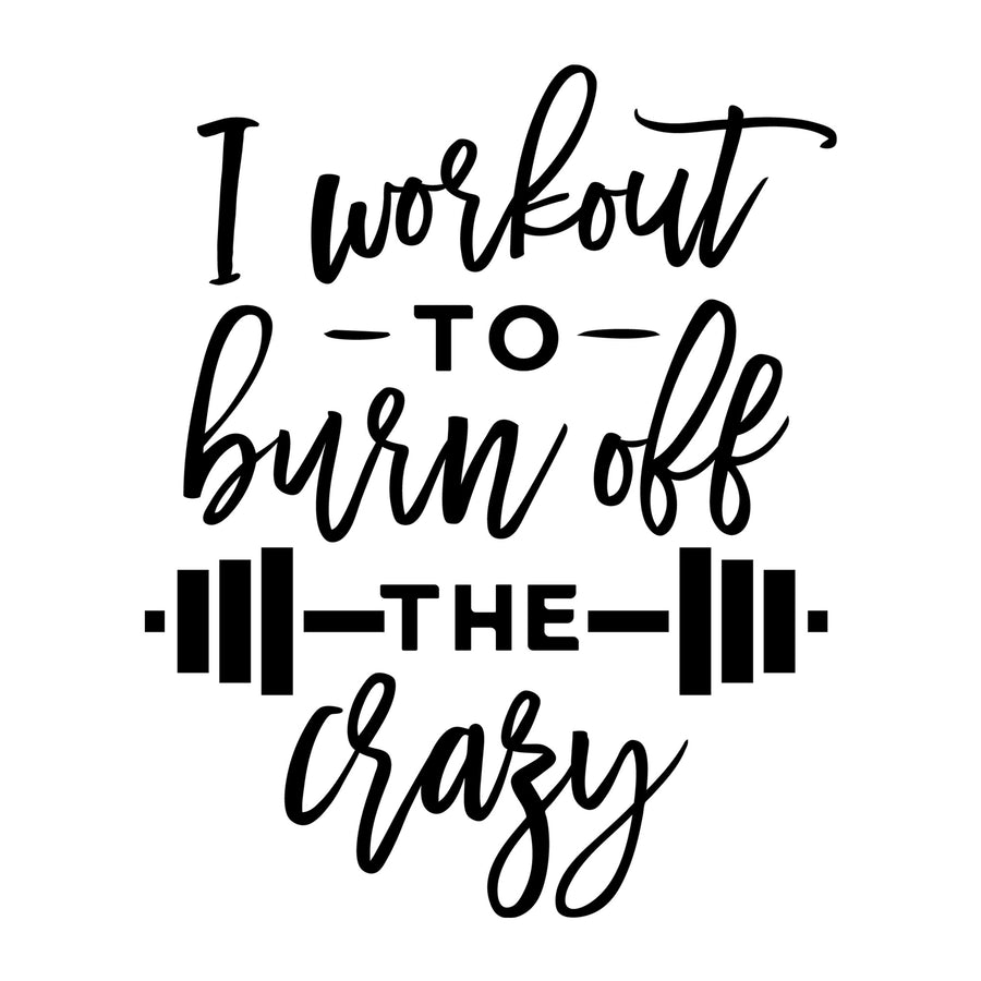 I workout to burn off the crazy SVG