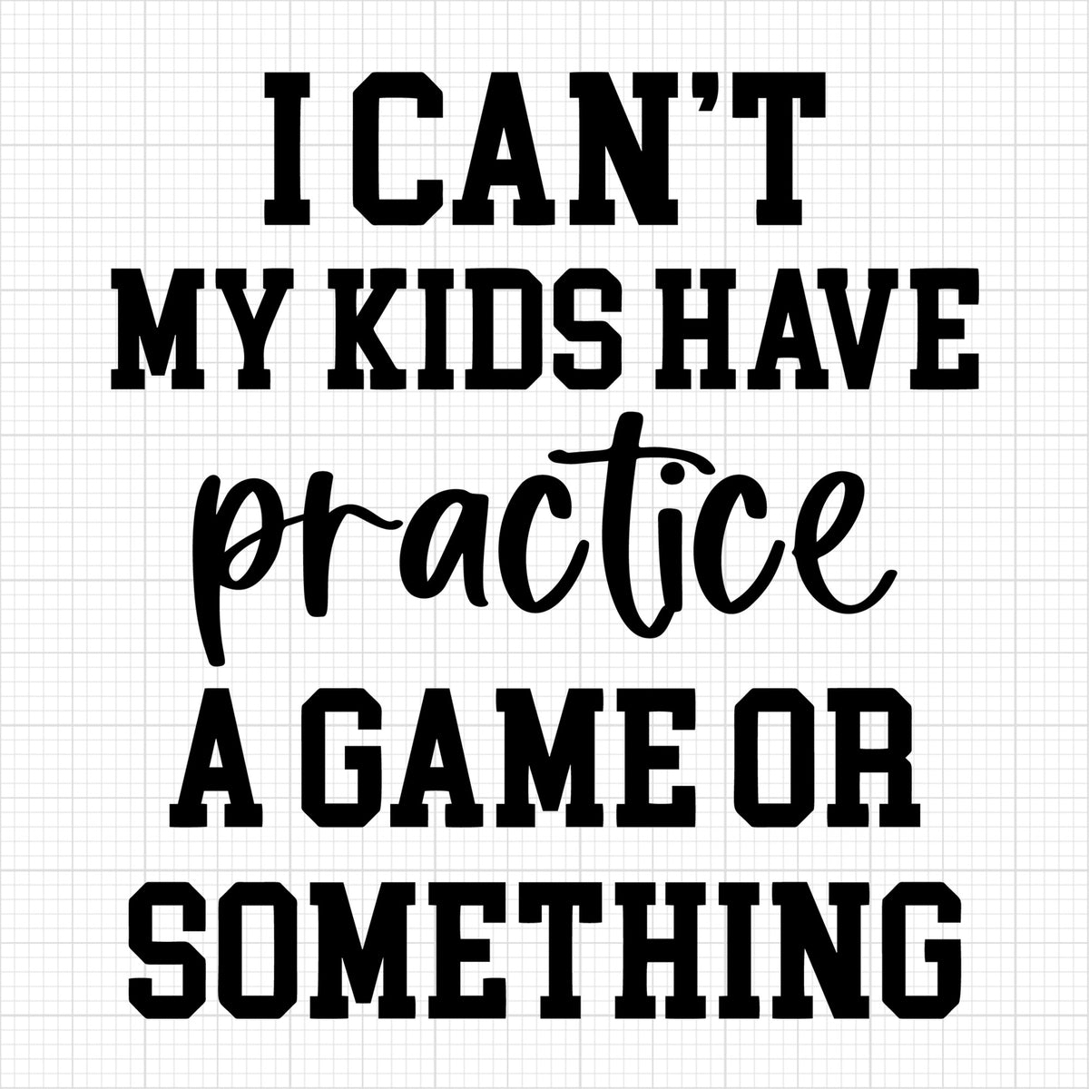 I cant my kids have practice