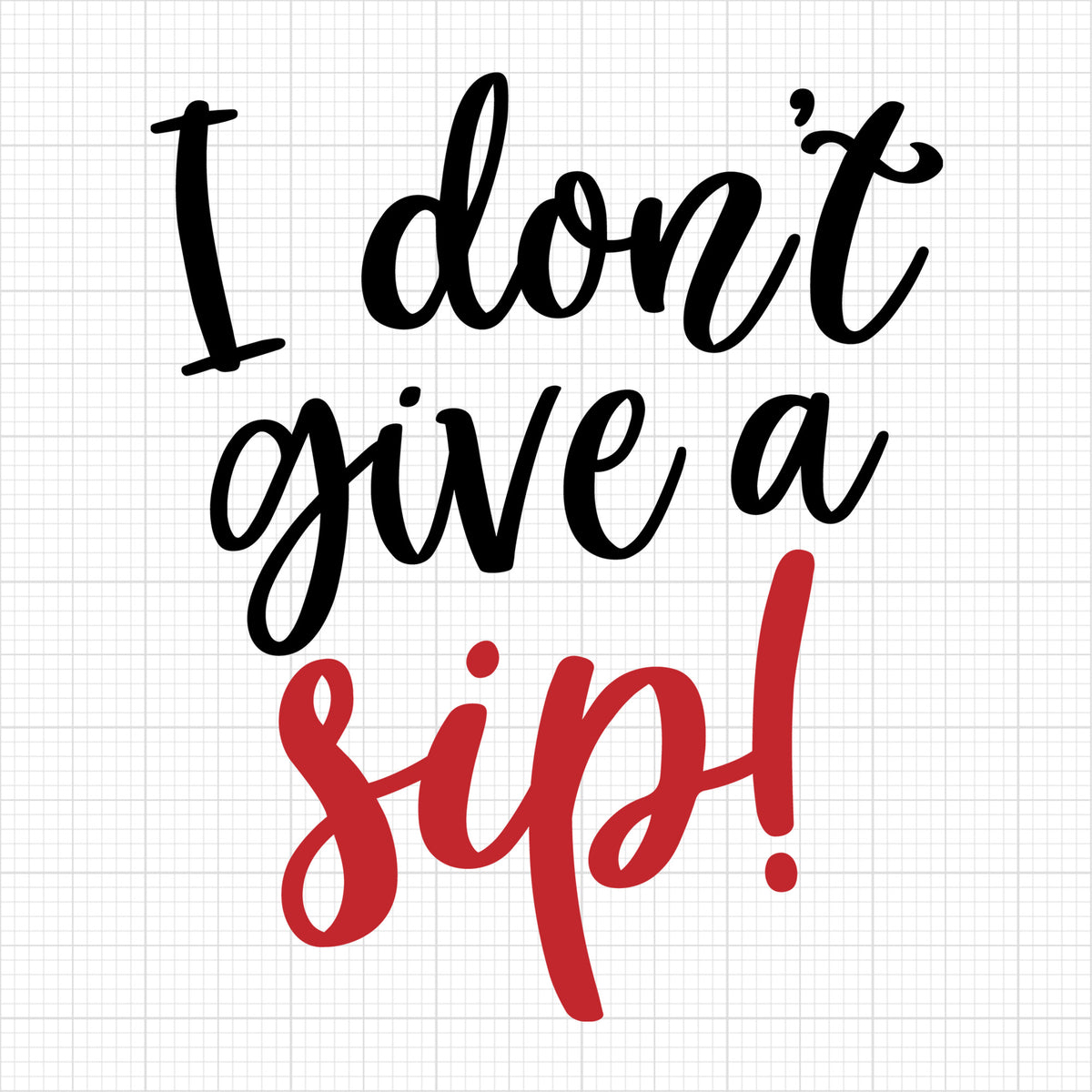 I dont give a sip