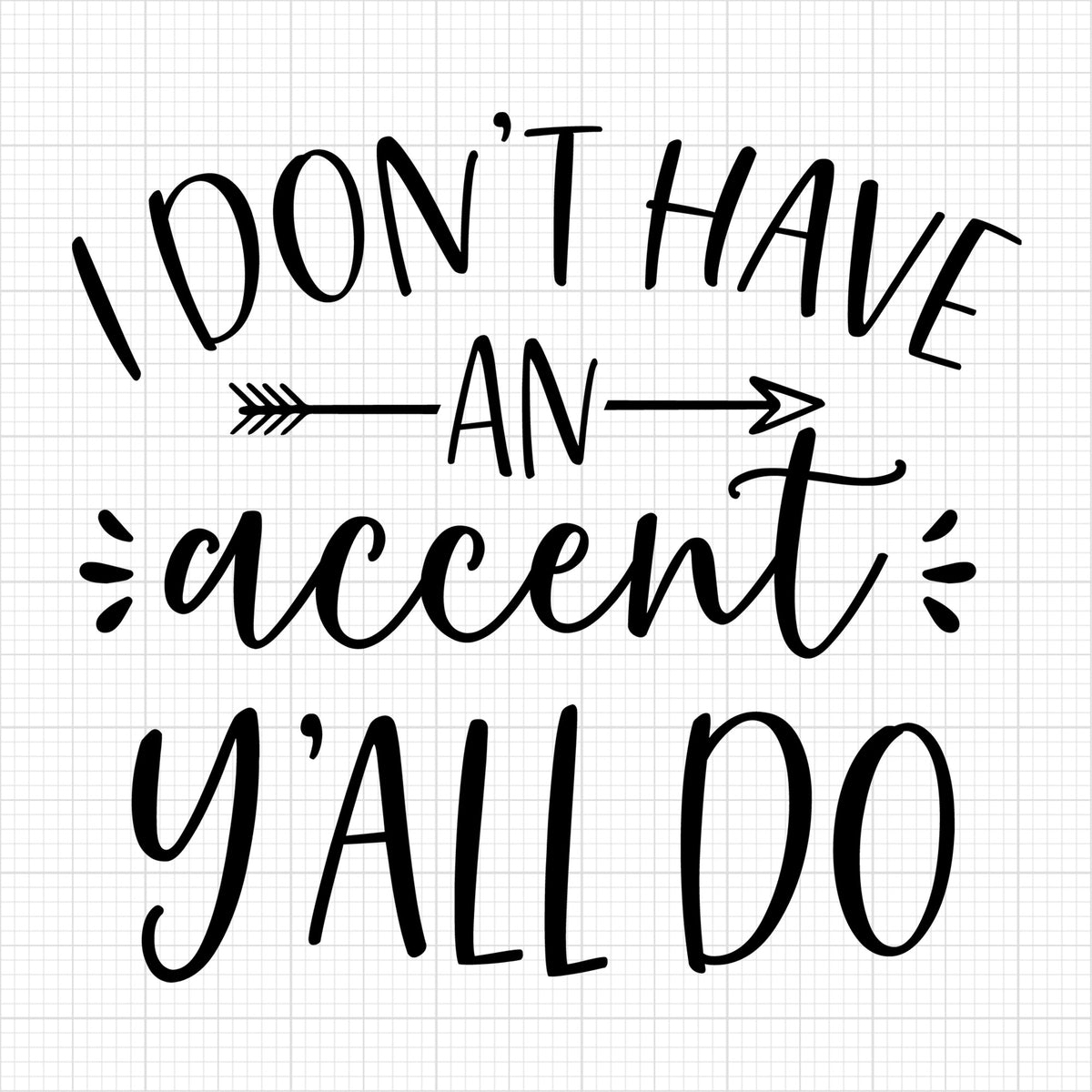 I dont have an accent yall do