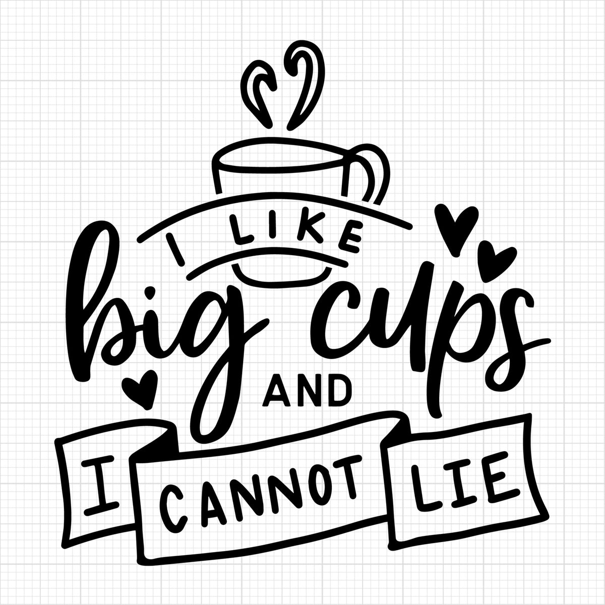 I like big cups and I cannot lie