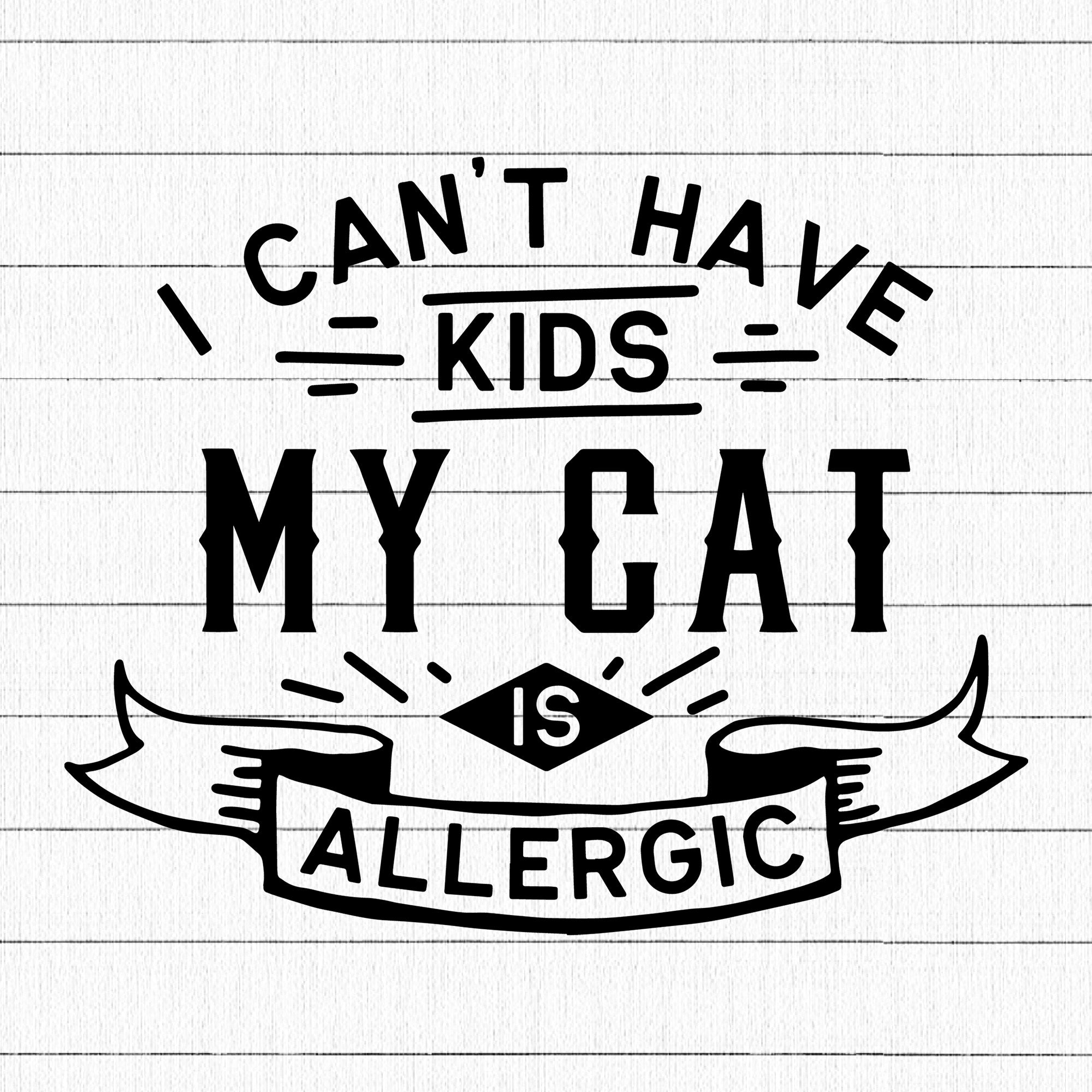 I cant have kids my cat is allegic SVG | M25F6