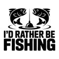 I'd Rather Be Fishing SVG
