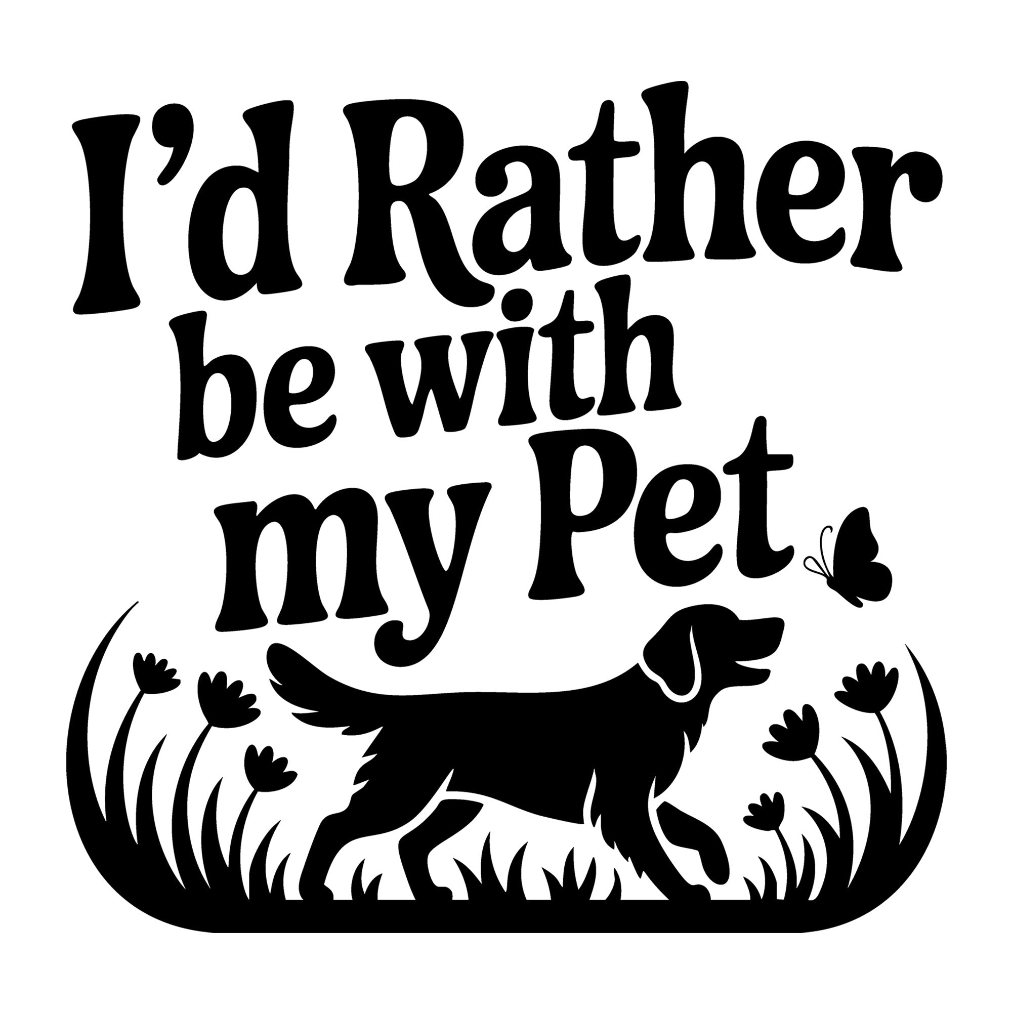 I'd Rather Be with My Pet SVG