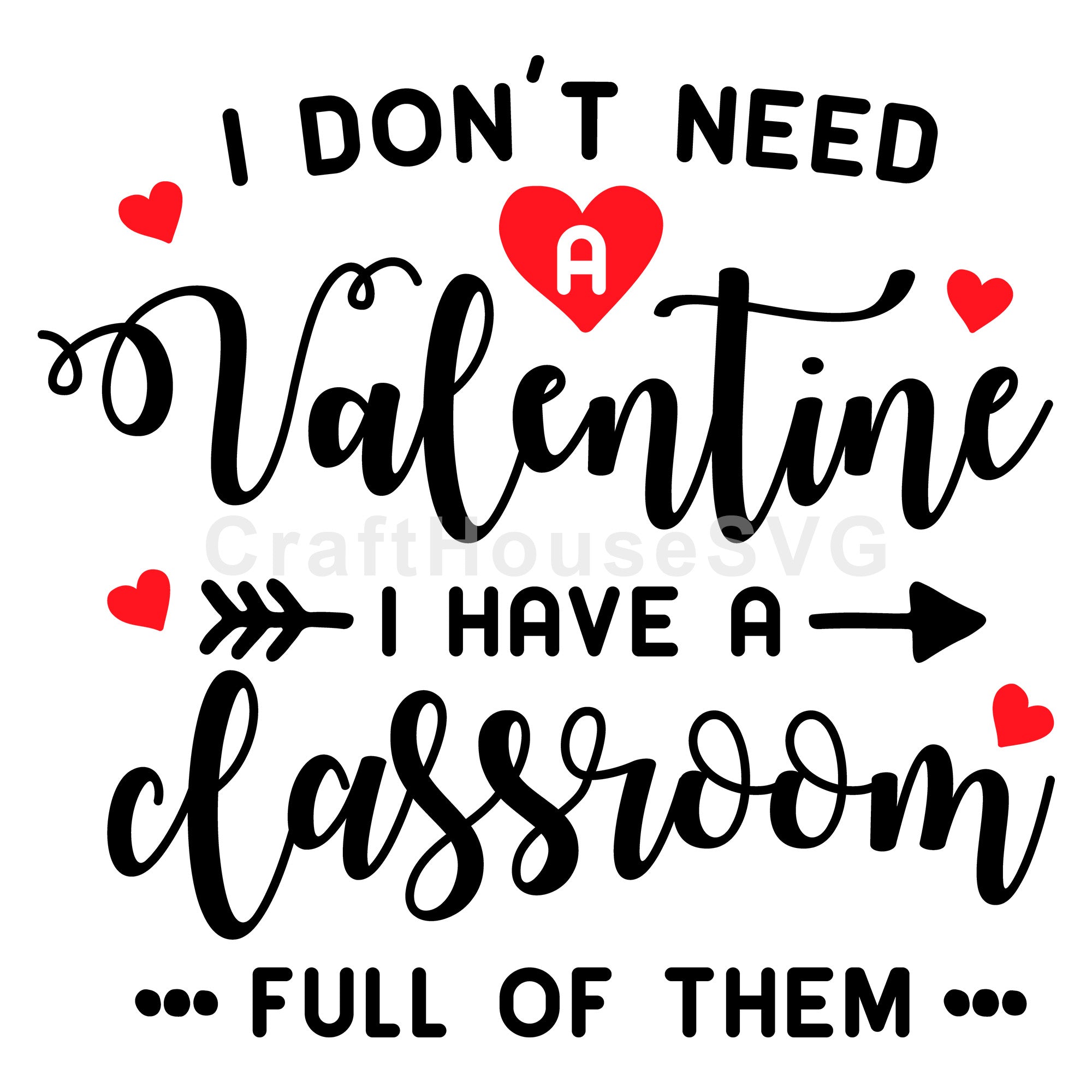 I dont need a Valentine I have a classroom full of them SVG | M43F18