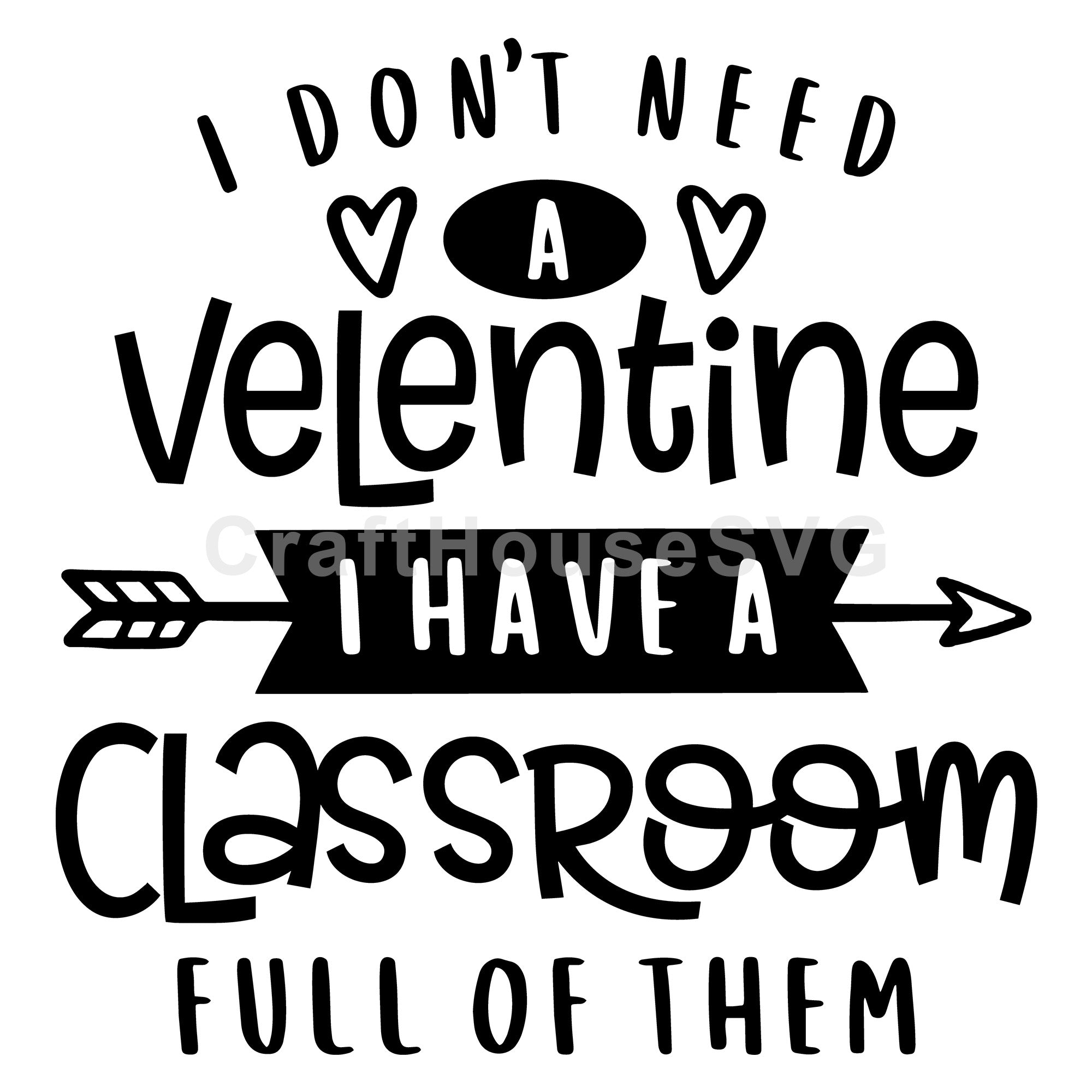 I dont need a valentine teacher SVG