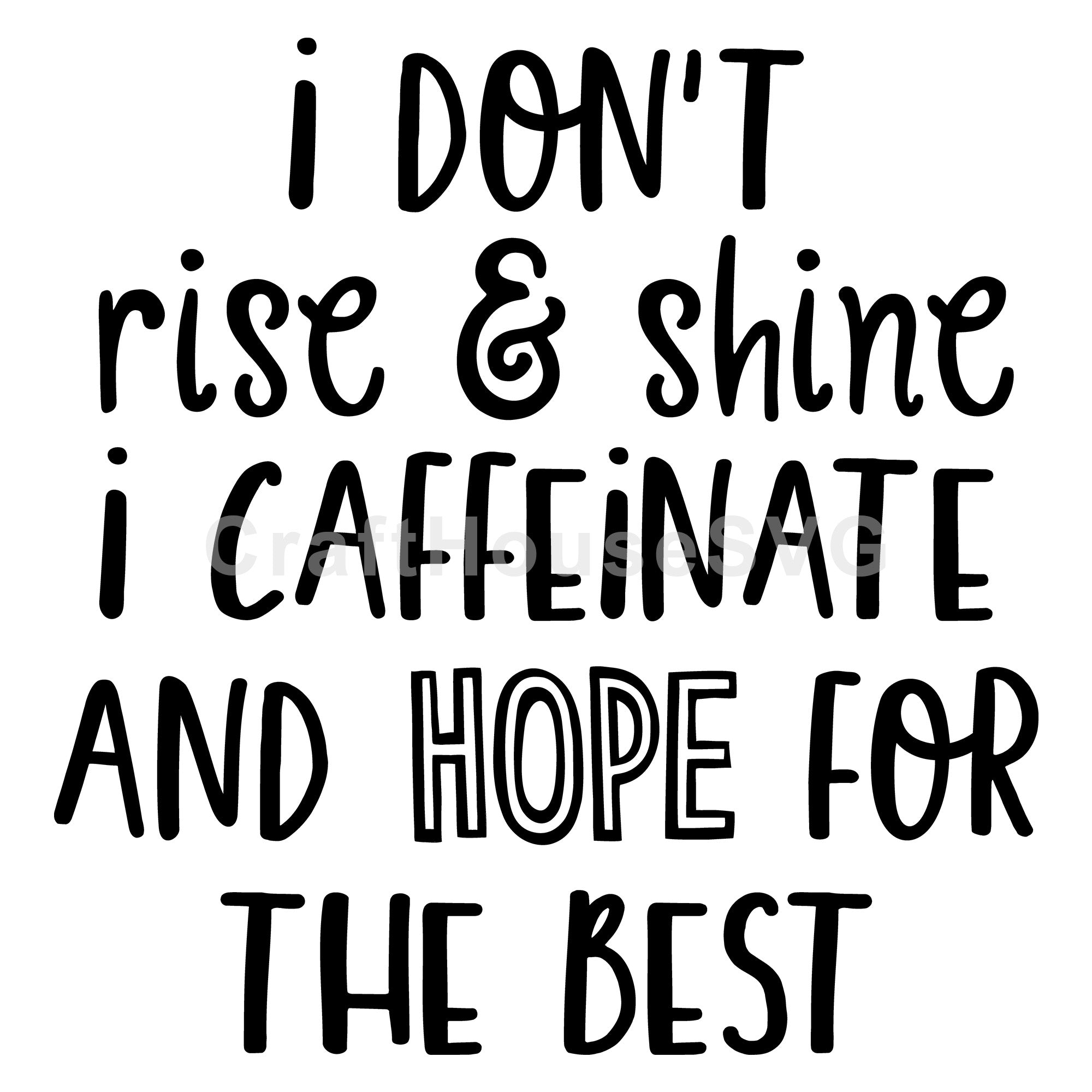 I don't rise and shine I caffeinate and hope for the best SVG | M54F