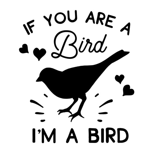 If You Are A Bird I Am A Bird SVG