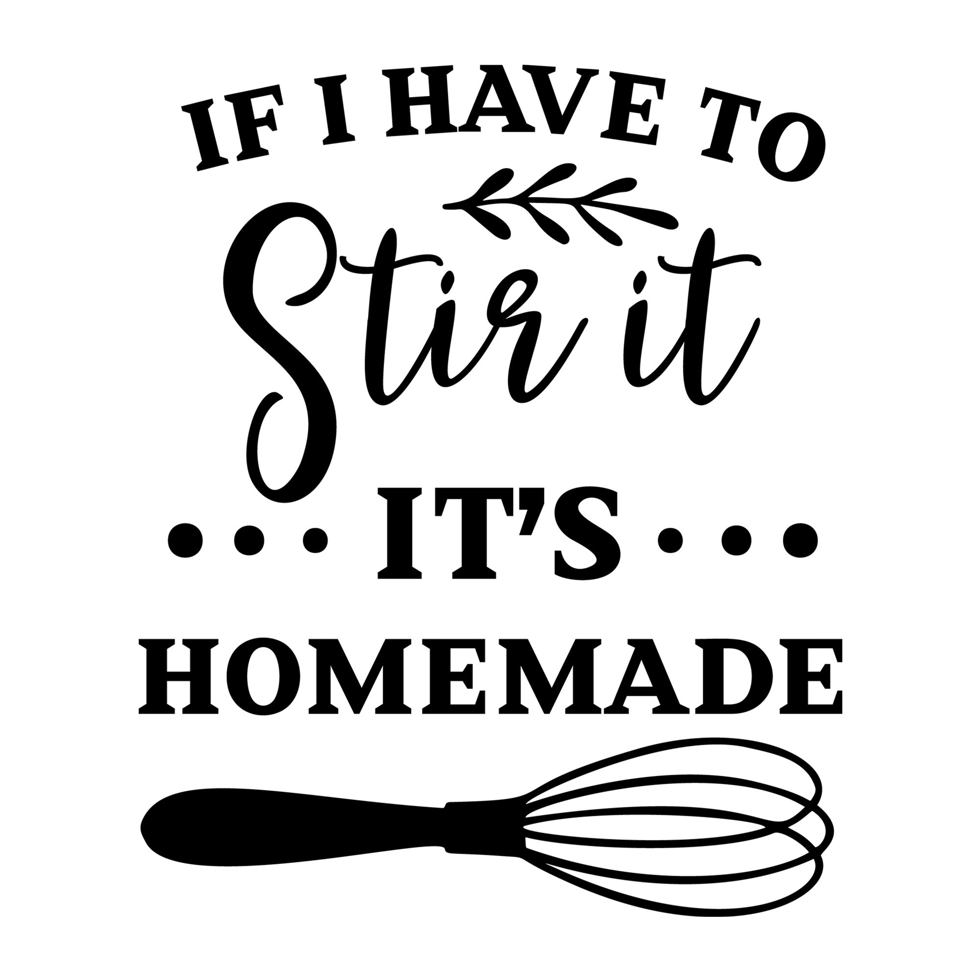 If I Have to Stir It It's Homemade SVG design for Cricut, Silhouette, laser cutting, vinyl, sublimation, and kitchen craft projects.