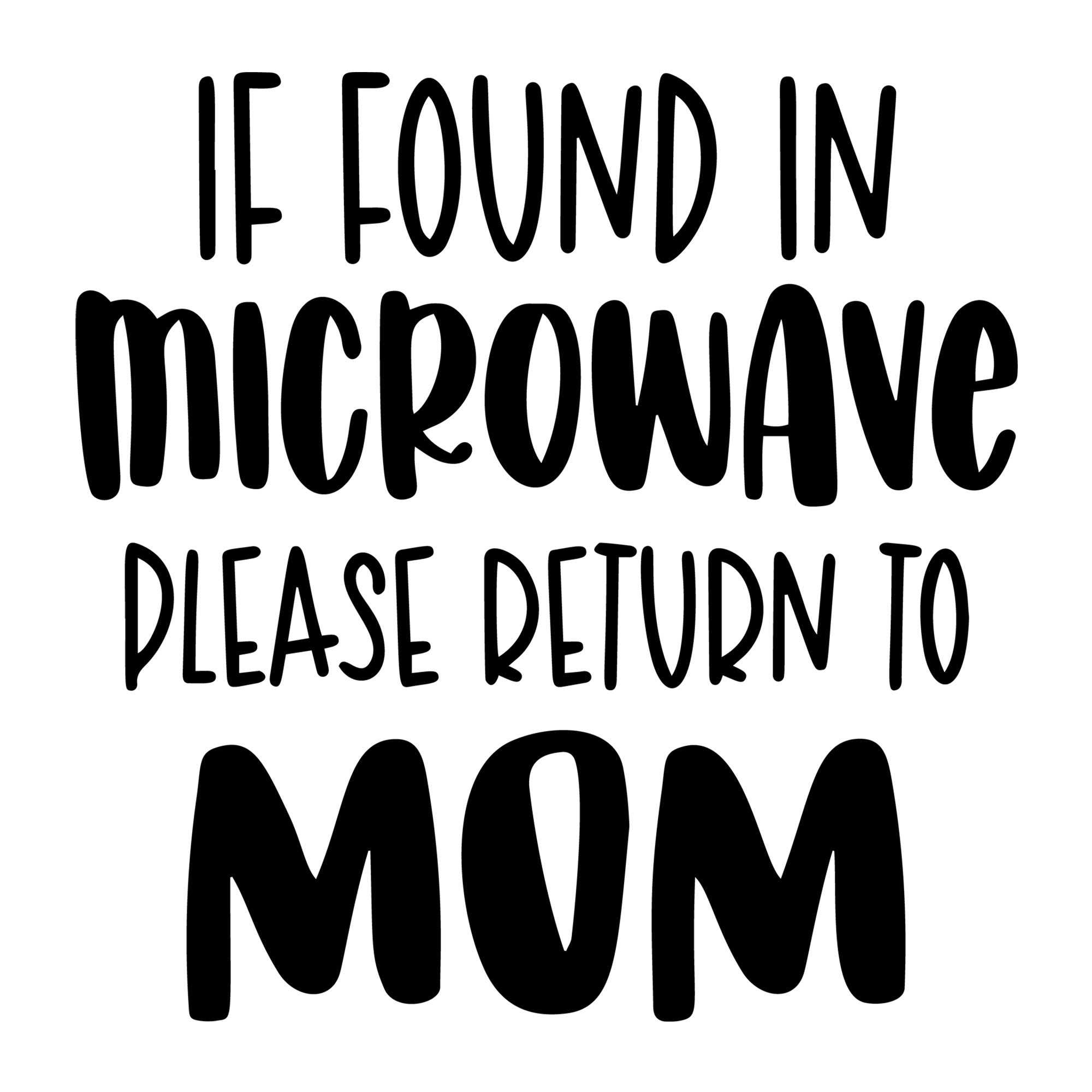 If Found In Microwave Please Return To Mom SVG design for Cricut, Silhouette, laser cutting, vinyl, sublimation, and mom craft projects.