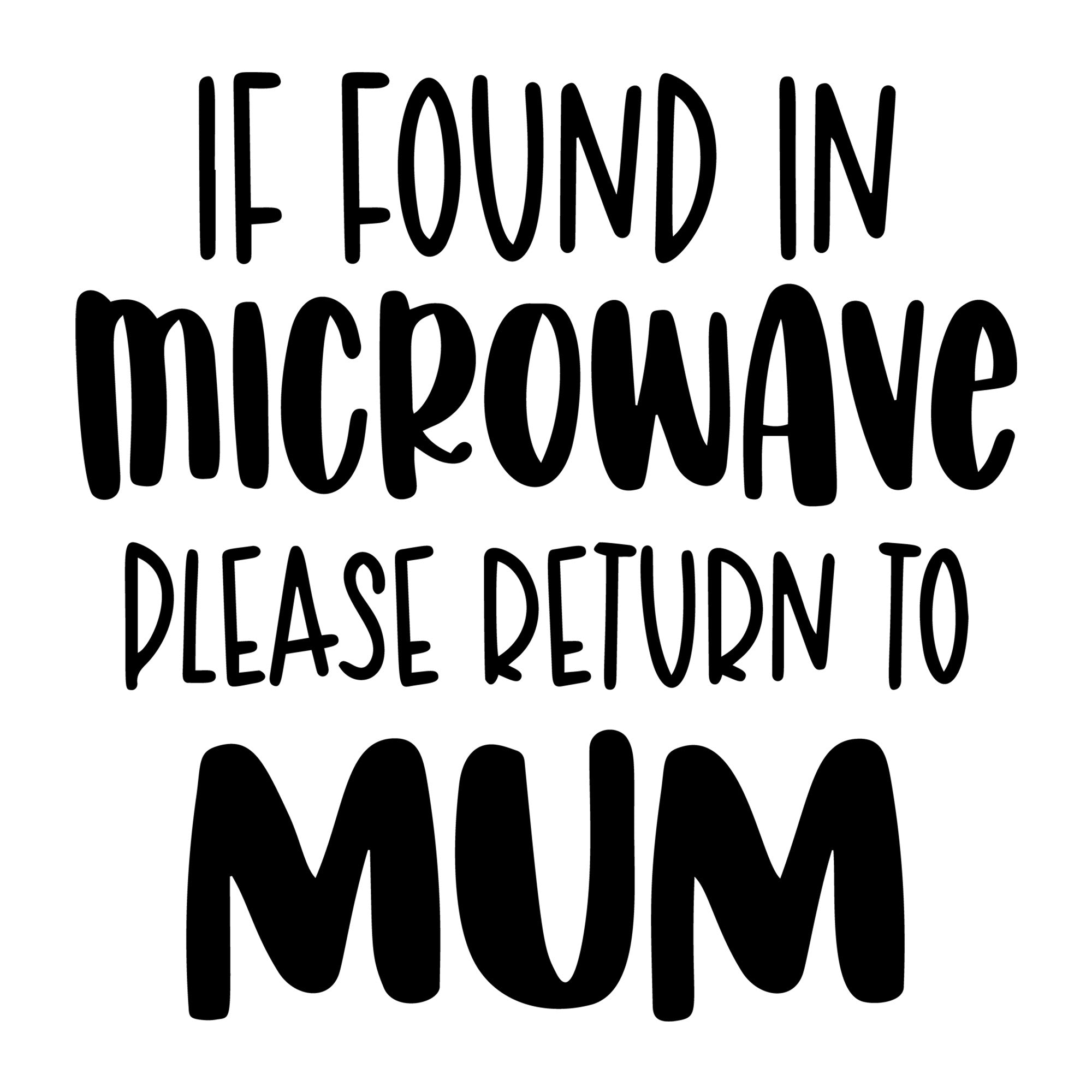 If Found In Microwave Please Return To Mum SVG design for Cricut, Silhouette, laser cutting, vinyl, sublimation, and mom craft projects.