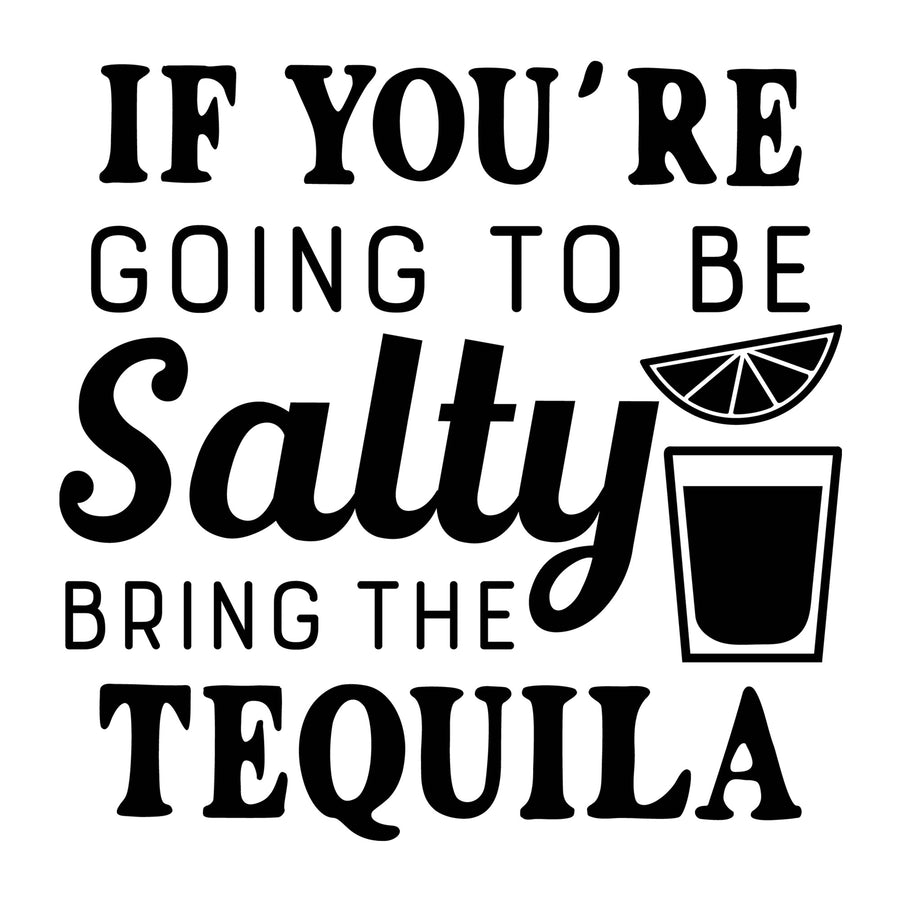 If You're Going to Be Salty Bring the Tequila SVG design for Cricut, Silhouette, laser cutting, vinyl, sublimation, funny shirts, decals, mugs, and DIY craft projects.