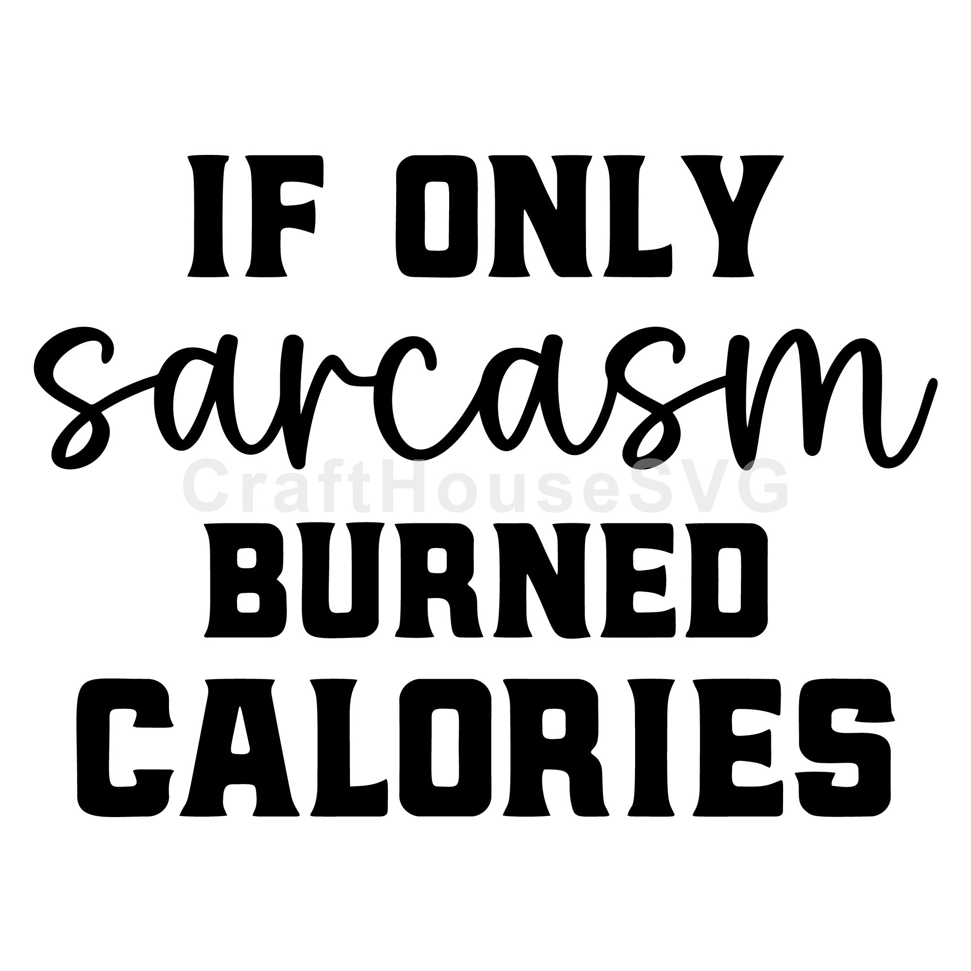 If Only Sarcasm Burned Calories SVG