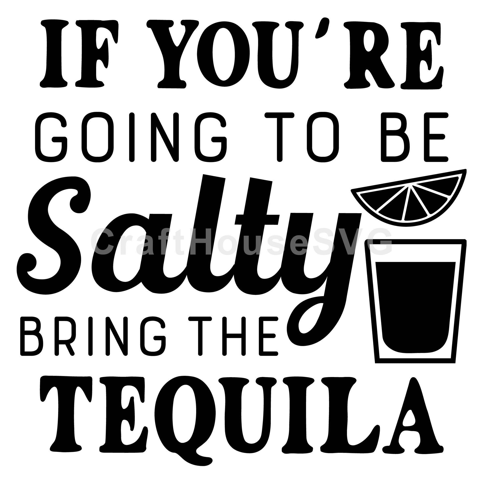 If you're going to be salty bring the tequila SVG