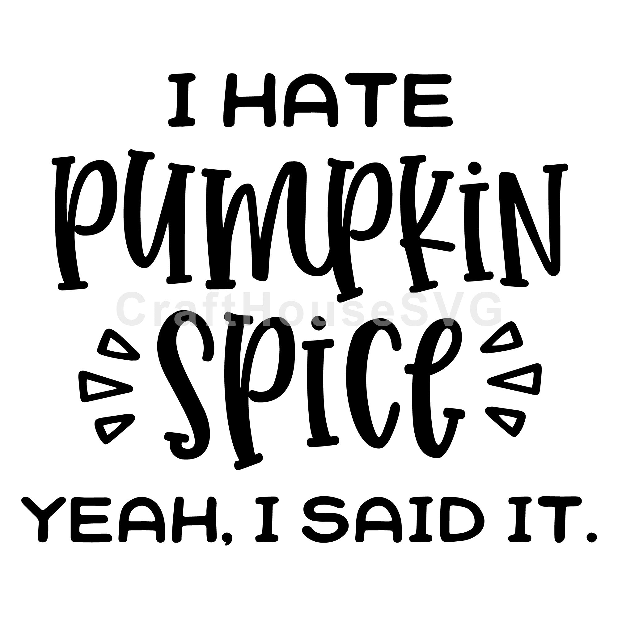 I hate pumpkin spice yeah I said it SVG