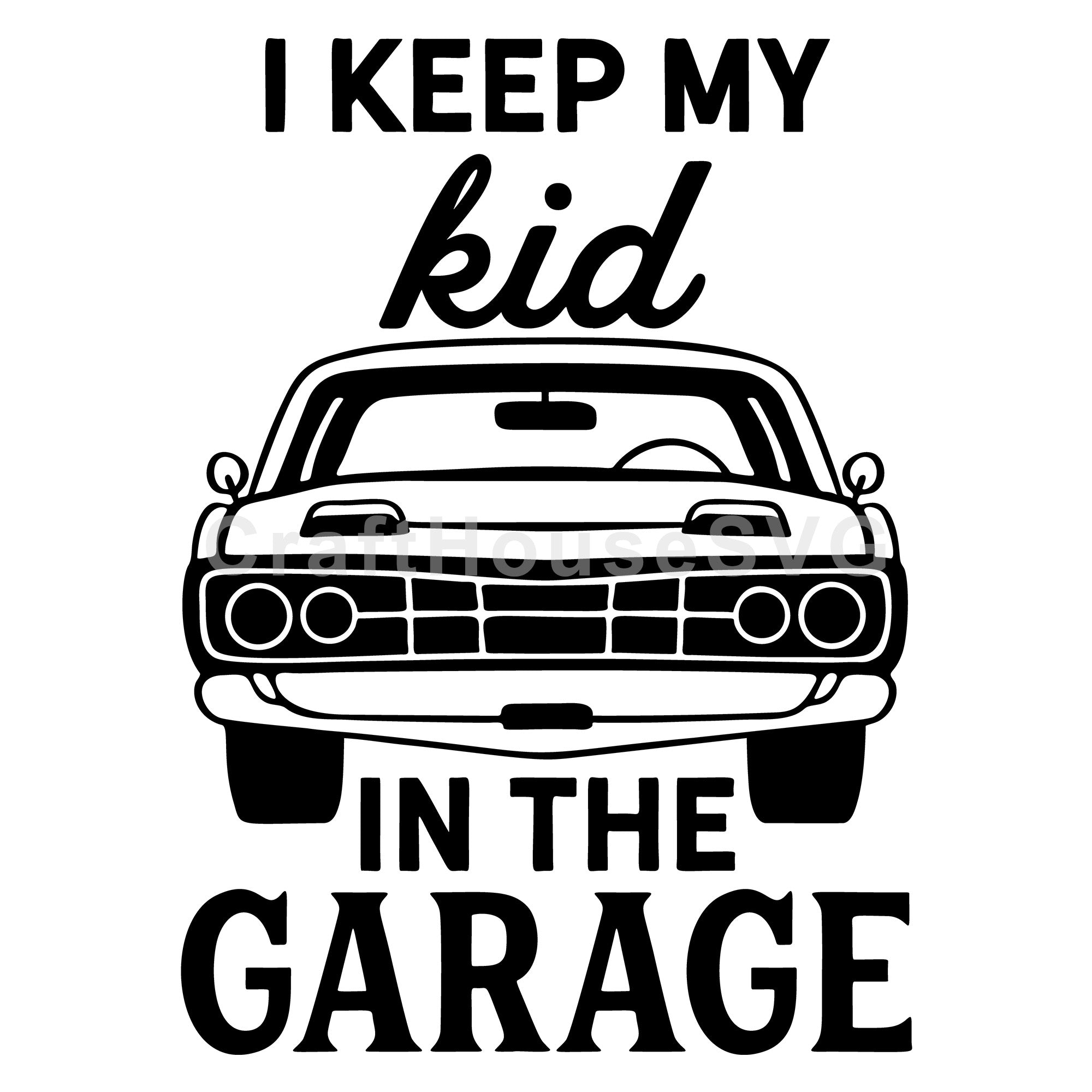 I keep my kid in the garage Car SVG