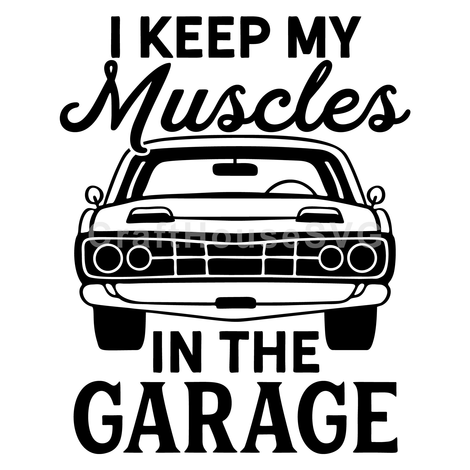 I keep my muscles in the garage SVG