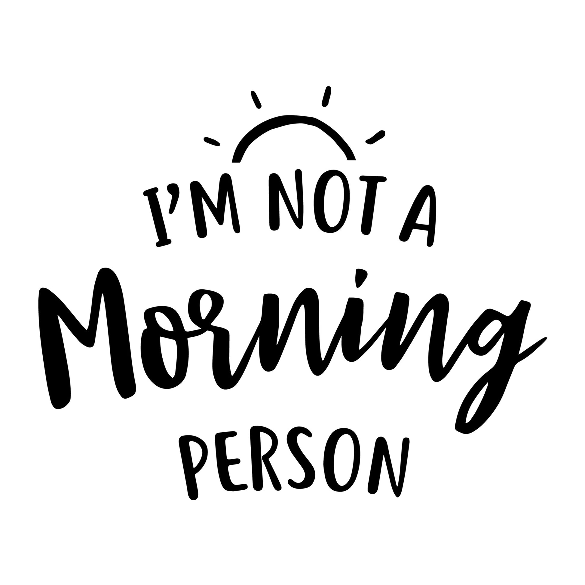I'm Not A Morning Person SVG