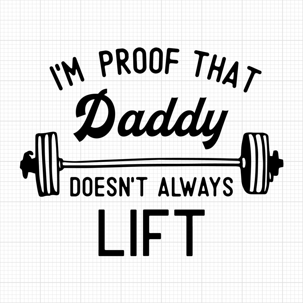 I'm Proof That Daddy Doesn't Always Lift