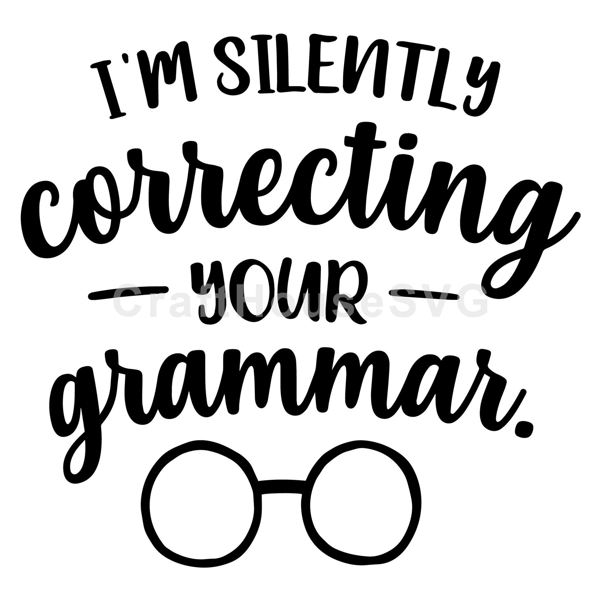 I'm silently correcting your grammar SVG, Funny SVG - Craft House SVG
