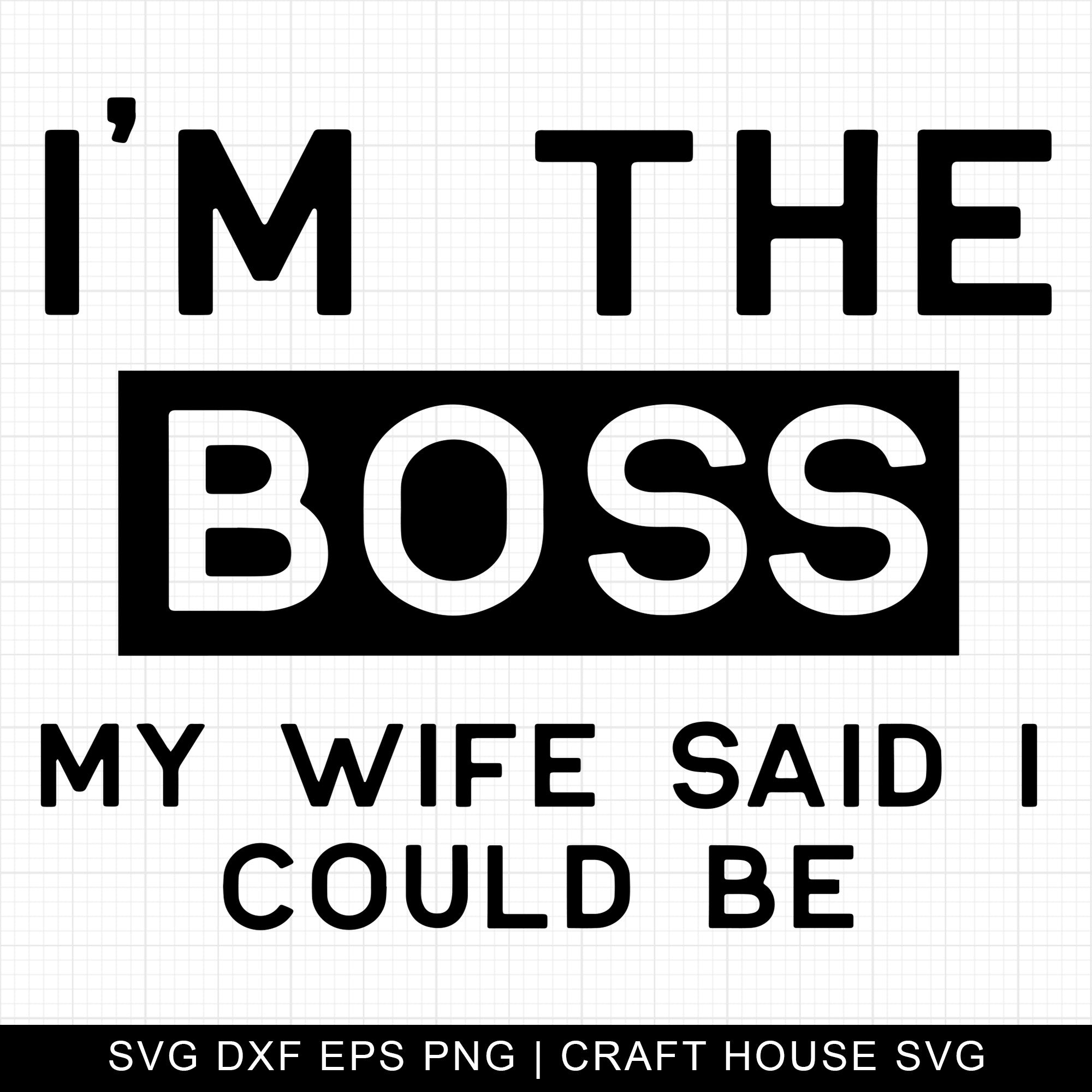 I'm the boss my wife said I could be SVG | M4F12