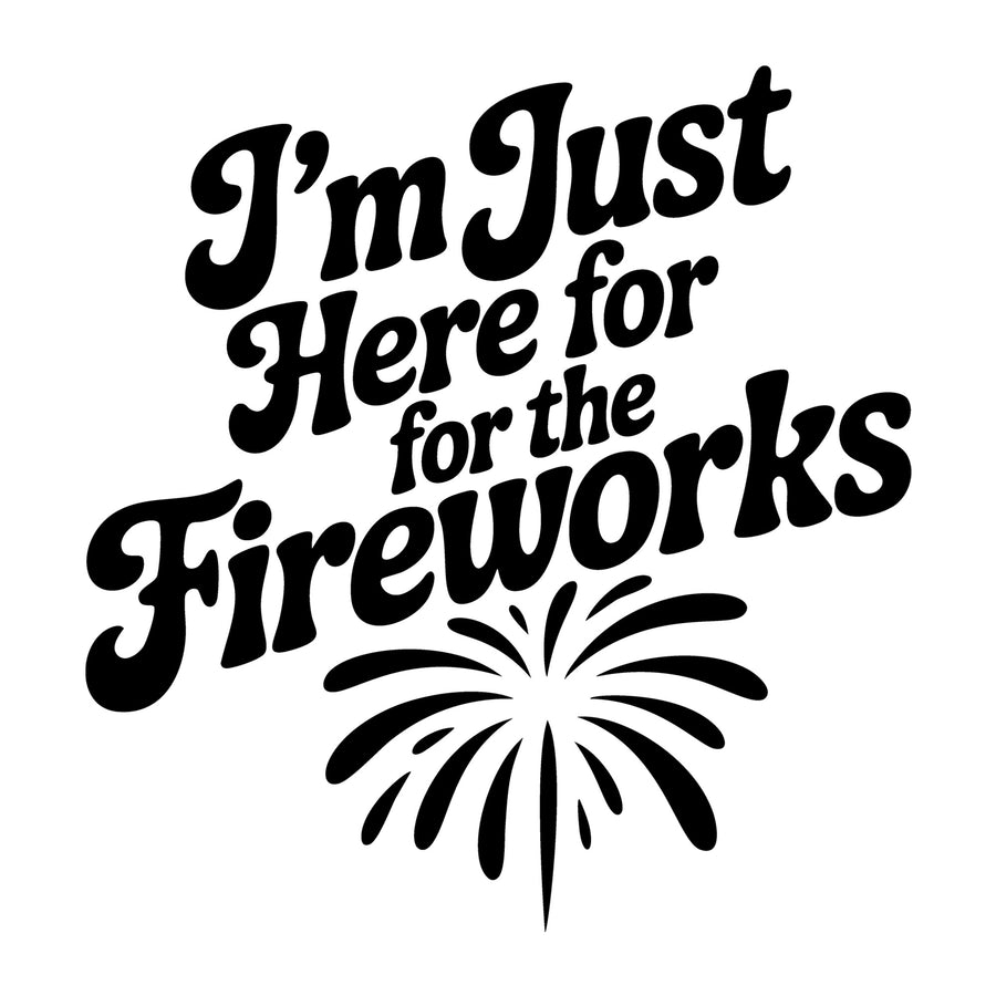 I'm Just Here for the Fireworks SVG