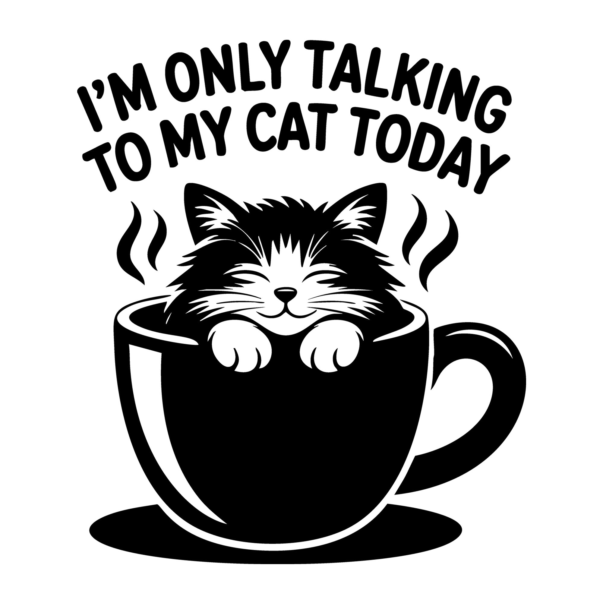 I'm Only Talking to My Cat Today SVG