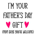 I'm Your Fathers Day Gift Mom Says You're Welcome SVG design for Cricut, Silhouette, laser cutting, vinyl, sublimation, and Father's Day craft projects.