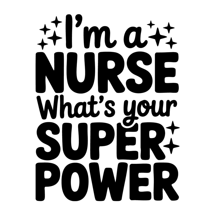 I'm a Nurse What's Your Superpower SVG