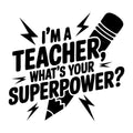 I'm a Teacher What's Your Superpower SVG