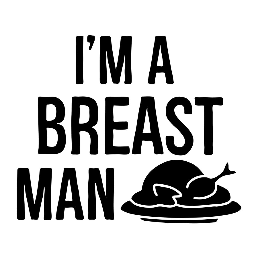 I'm a Breast Man SVG for Cricut, Silhouette, laser cutting, vinyl, sublimation, Thanksgiving shirts, signs, decals, mugs, and DIY craft projects.