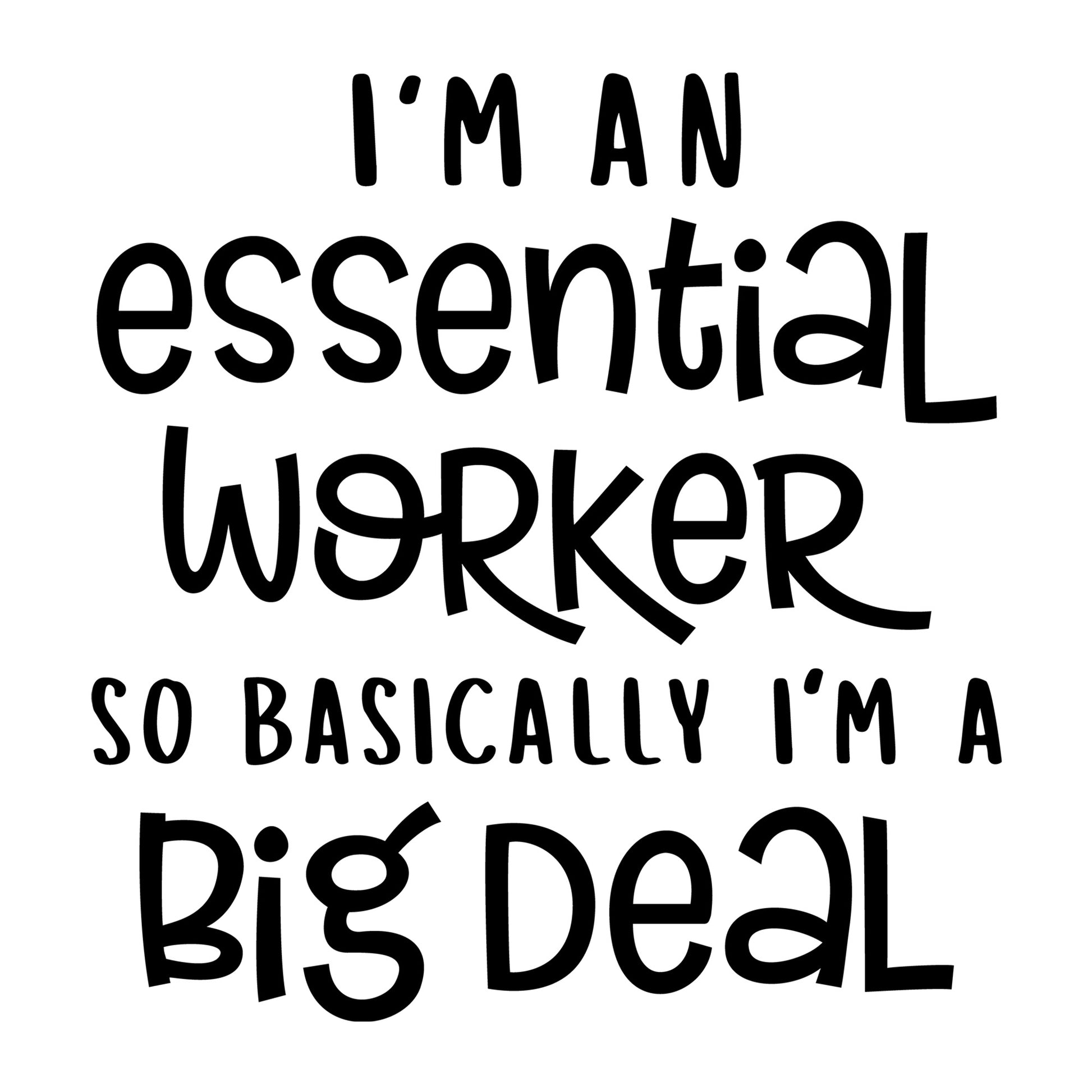 I'm An Essential Worker So Basically SVG design for Cricut, Silhouette, laser cutting, vinyl, sublimation, shirts, decals, and essential worker craft projects.