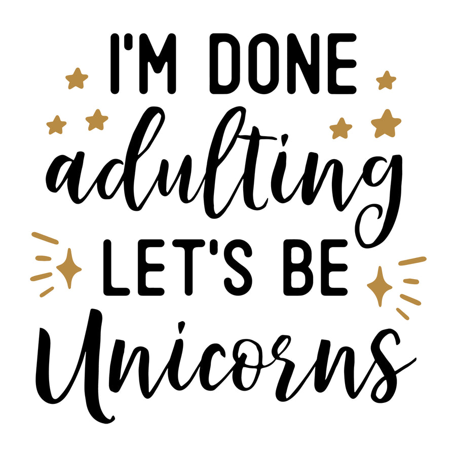 I'm done adulting let's be unicorns SVG