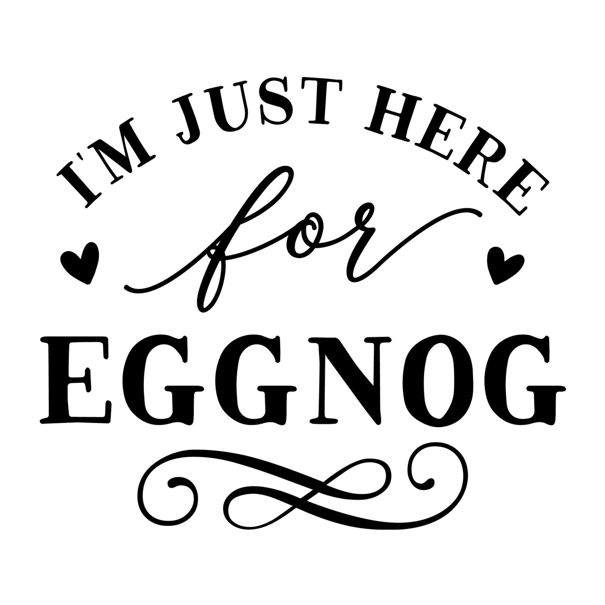 I'm Just Here for Eggnog SVG for Cricut, Silhouette, laser cutting, vinyl, sublimation, Christmas shirts, signs, decals, mugs, and DIY craft projects.