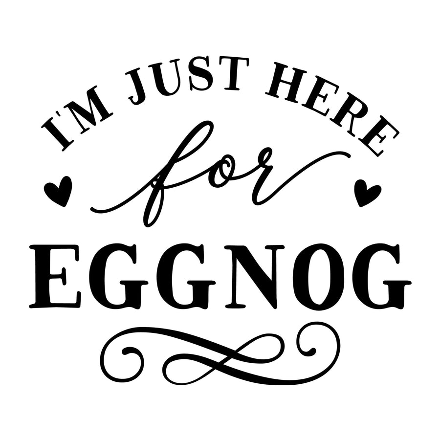 I'm Just Here for Eggnog SVG for Cricut, Silhouette, laser cutting, vinyl, sublimation, Christmas shirts, signs, decals, mugs, and DIY craft projects.